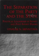 The Separation of the Party and State: Political Leadership in Soviet and Post Soviet Phases