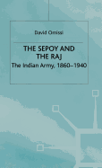 The Sepoy and the Raj: The Indian Army, 1860-1940