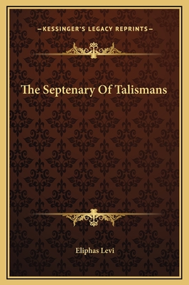 The Septenary of Talismans - Levi, Eliphas