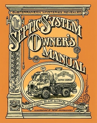 The Septic Systems Owners' Manual - Kahn, Lloyd, and Allen, Blair, and Jones, Julie