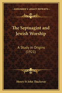 The Septuagint and Jewish Worship: A Study in Origins (1921)