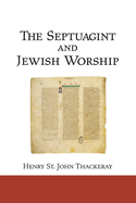 The Septuagint and Jewish Worship; A Study in Origins