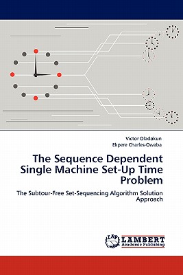 The Sequence Dependent Single Machine Set-Up Time Problem - Oladokun, Victor, and Charles-Owaba, Ekpere