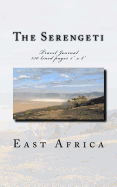 The Serengeti East Africa Travel Journal: Travel Journal 150 Lined Pages 5 X 8