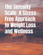 The Serenity Scale: A Stress-Free Approach to Weight Loss and Wellness