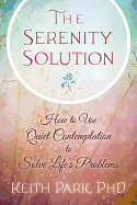 The Serenity Solution: How to Use Quiet Contemplation to Solve Life's Problems