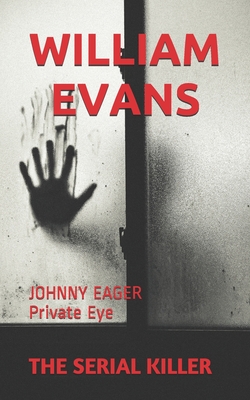 The Serial Killer: JOHNNY EAGER Private Eye - Evans, William
