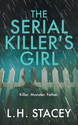 The Serial Killer's Girl: A gripping, edge-of-your-seat psychological thriller from L. H. Stacey - Stacey, L. H.