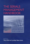 The Serials Management Handbook: A Practical Guide to Print and Electronic Serials Management - Kidd, Tony (Editor), and Rees-Jones, Lyndsay (Editor)