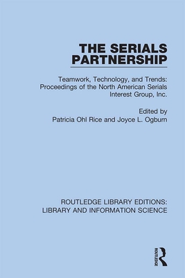 The Serials Partnership: Teamwork, Technology, and Trends : proceedings of the North American Serials Interest Group, Inc. - Rice, Patricia Ohl (Editor), and Ogburn, Joyce L. (Editor)