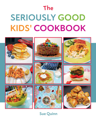 The Seriously Good Kids' Cookbook - Quinn, Sue