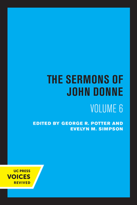 The Sermons of John Donne, Volume VI - Donne, John, and Simpson, Evelyn M. (Editor), and Potter, George R. (Editor)