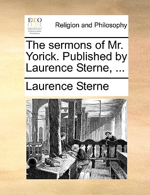 The Sermons of Mr. Yorick. Published by Laurence Sterne, ... - Sterne, Laurence