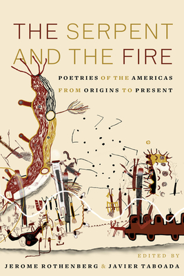 The Serpent and the Fire: Poetries of the Americas from Origins to Present - Rothenberg, Jerome (Editor), and Taboada, Javier (Editor)