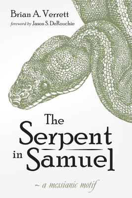 The Serpent in Samuel: A Messianic Motif - Verrett, Brian A, and Derouchie, Jason S (Foreword by)