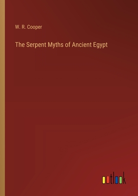 The Serpent Myths of Ancient Egypt - Cooper, W R