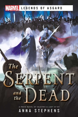 The Serpent & the Dead: A Marvel: Legends of Asgard Novel - Stephens, Anna