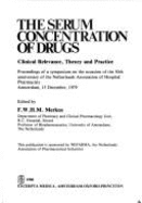 The Serum Concentration of Drugs: Clinical Relevance, Theory, and Practice: Proceedings of a Symposium on the Occasion of the 50th Anniversary of the Netherlands Association of Hospital Pharmacists, Amsterdam, 15 December 1979