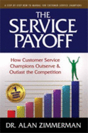 The Service Payoff: How Customer Service Champions Outserve and Outlast the Competition