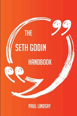 The Seth Godin Handbook - Everything You Need to Know about Seth Godin - Lindsay, Paul