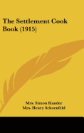 The Settlement Cook Book (1915) - Kander, Mrs Simon (Editor), and Schoenfeld, Mrs Henry, and Adler, Mrs Isaac D