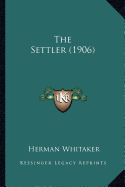 The Settler (1906) - Whitaker, Herman