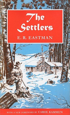 The Settlers: A Historical Novel - Eastman, E R, and Kammen, Carol (Foreword by)