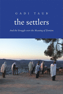 The Settlers: And the Struggle Over the Meaning of Zionism