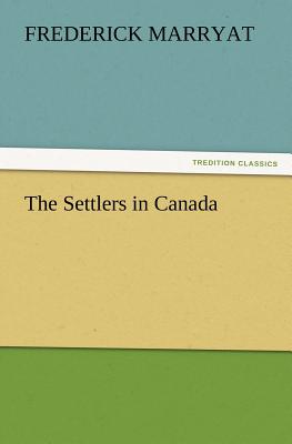 The Settlers in Canada - Marryat, Frederick, Captain