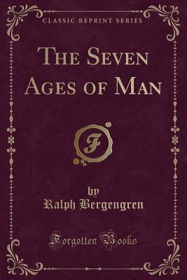 The Seven Ages of Man (Classic Reprint) - Bergengren, Ralph
