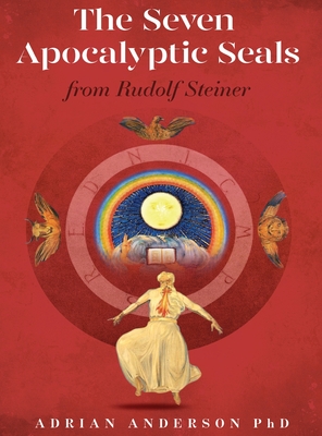 The Seven Apocalyptic Seals: From Rudolf Steiner - Anderson, Adrian