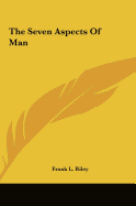 The Seven Aspects Of Man