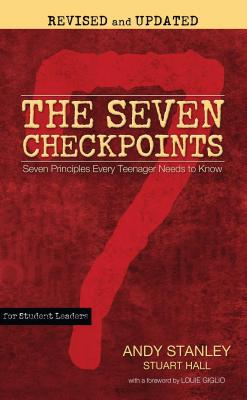 The Seven Checkpoints for Student Leaders: Seven Principles Every Teenager Needs to Know - Stanley, Andy, and Hall, Stuart, and Giglio, Louie (Foreword by)
