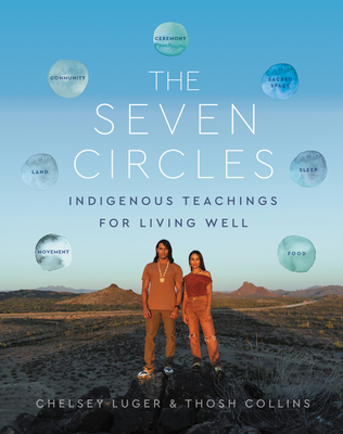 The Seven Circles: Indigenous Teachings for Living Well - Luger, Chelsey, and Collins, Thosh