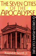 The Seven Cities of Apocalypse and Greco-Asian Culture - Worth, Roland H, Jr.