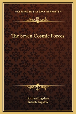 The Seven Cosmic Forces - Ingalese, Richard, and Ingalese, Isabella