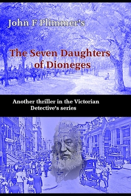 The Seven Daughters of Diongenes: Another thriller in the Victorian Detective's series - Plimmer, John F