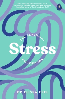 The Seven-Day Stress Prescription - Epel, Elissa, Dr.