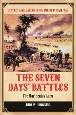 The Seven Days' Battles: The War Begins Anew - Browning, Judkin