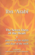 The Seven Days of the Heart: Prayers for the Nights and Days of the Week - Ibn 'Arabi, Muhyiddin, and Beneito, Pablo (Translated by), and Hirtenstein, Stephen (Translated by)