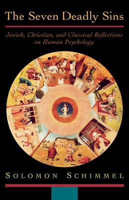 The Seven Deadly Sins: Jewish, Christian, and Classical Reflections on Human Psychology - Schimmel, Solomon