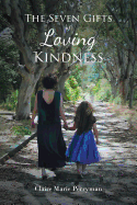 The Seven Gifts of Loving Kindness: My Inspirational Inheritance and Sharing of Mom's Favorite Recipes