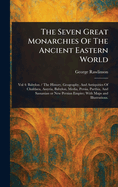 The Seven Great Monarchies Of The Ancient Eastern World