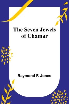 The Seven Jewels of Chamar - Jones, Raymond F