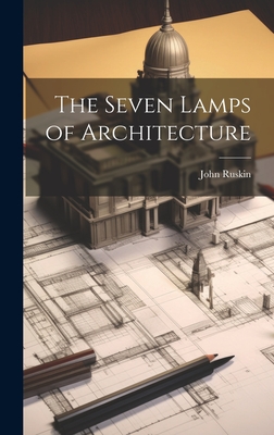 The Seven Lamps of Architecture - Ruskin, John