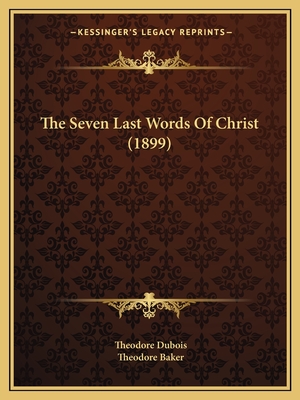 The Seven Last Words of Christ (1899) - DuBois, Theodore, and Baker, Theodore