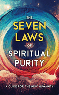 The Seven Laws of Spiritual Purity: A Guide for the New Humanity