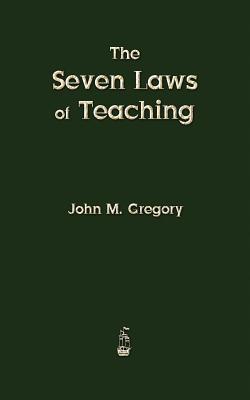 The Seven Laws of Teaching - Gregory, John M