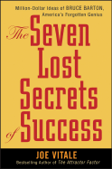 The Seven Lost Secrets of Success: Million Dollar Ideas of Bruce Barton, America's Forgotten Genius - Vitale, Joe, Dr.