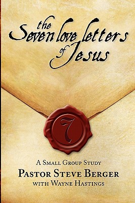 The Seven Love Letters of Jesus: A Small Group Study - Berger, Steve, and Hastings, Wayne